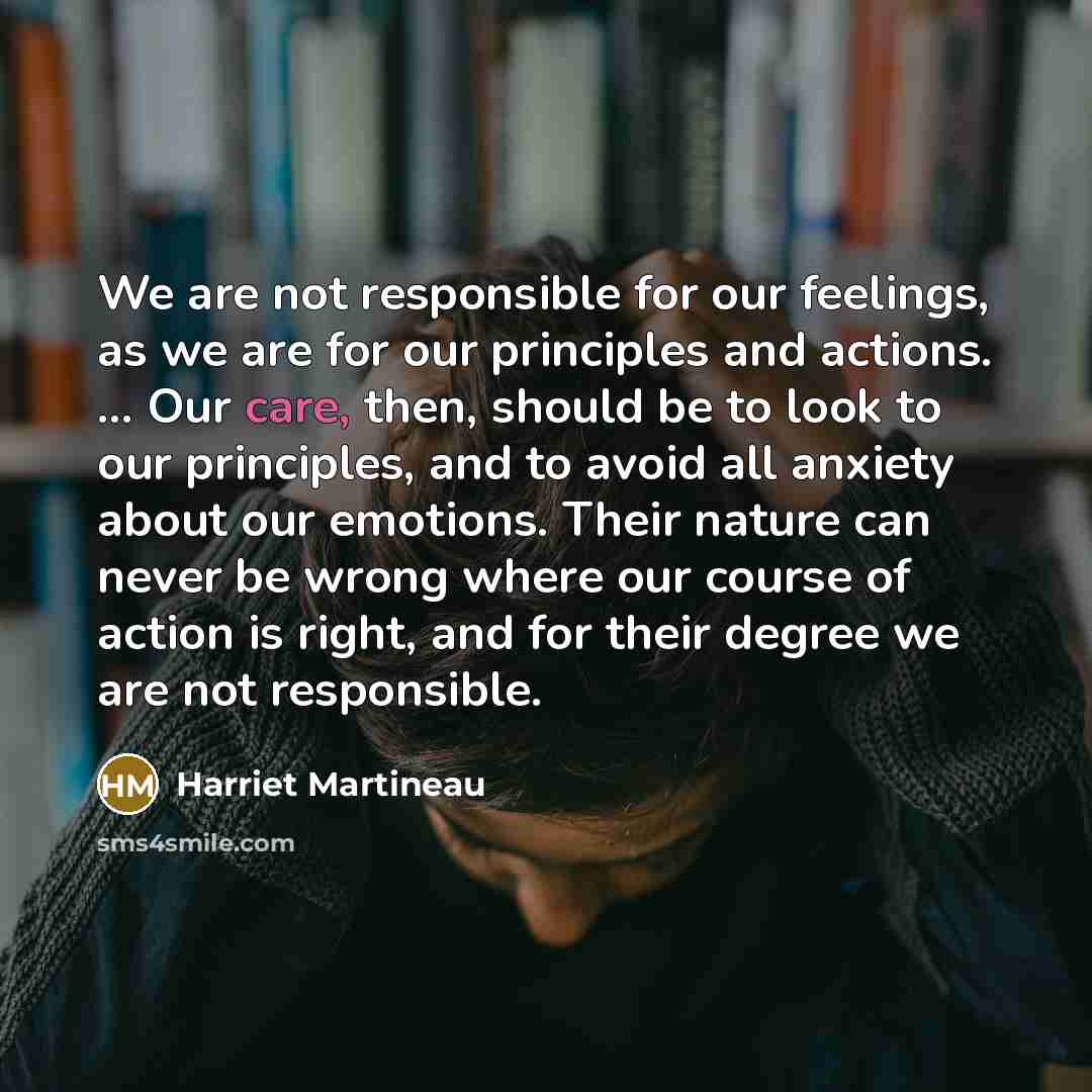“We are not responsible for our feelings, as we are…” quote by Harriet Martineau