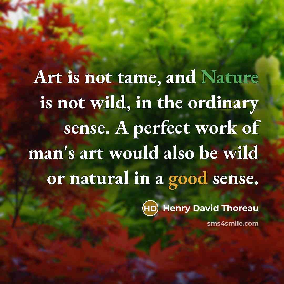 “Art is not tame, and Nature is not wild, in…” quote by Henry David Thoreau