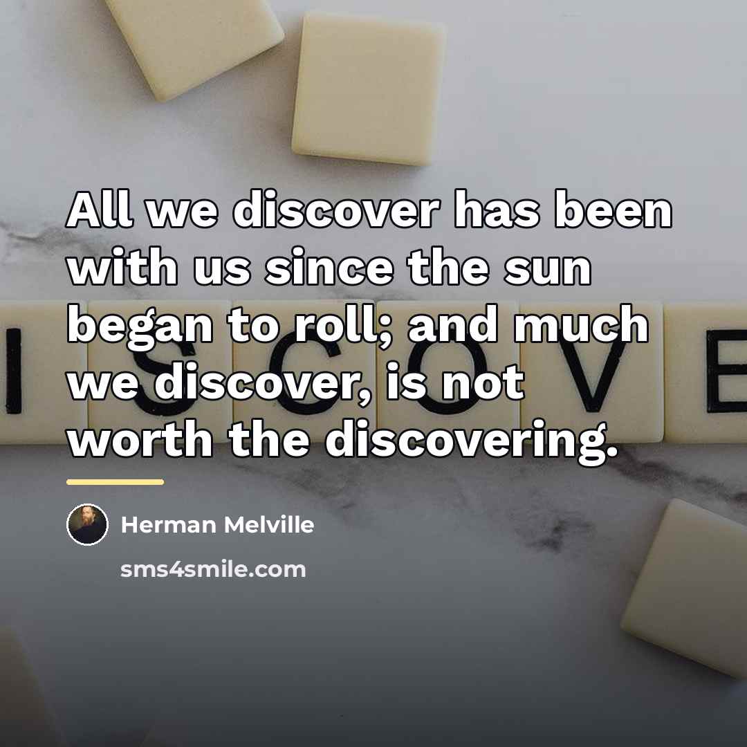 “All we discover has been with us since the sun…” quote by Herman Melville