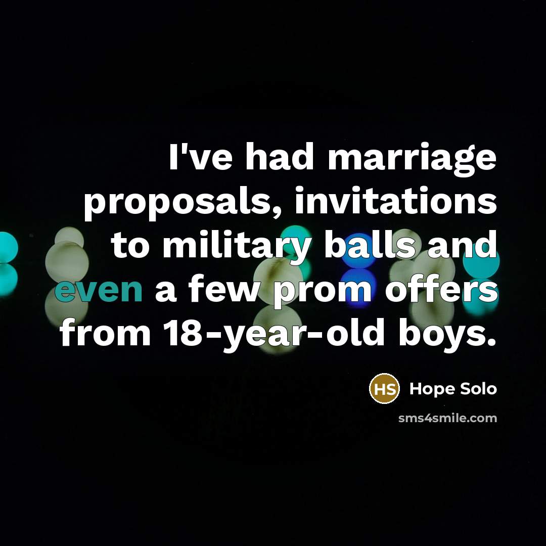“I've had marriage proposals, invitations to military balls and even…” quote by Hope Solo