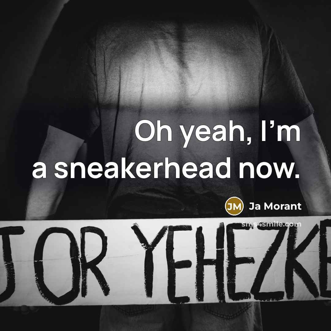 “Oh yeah, I'm a sneakerhead now.…” quote by Ja Morant
