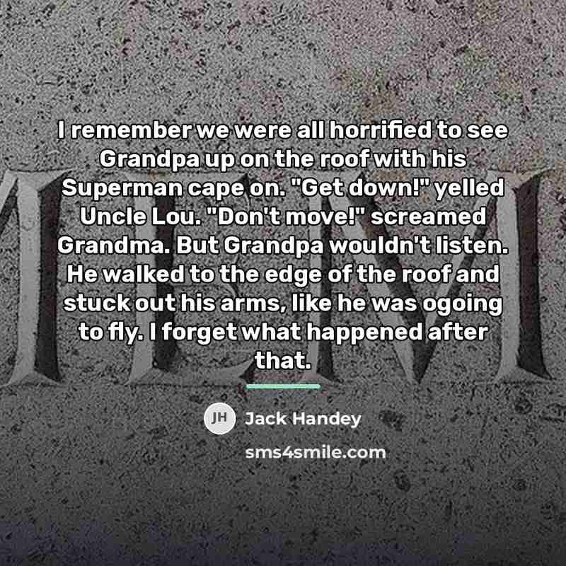 “I remember we were all horrified to see Grandpa up…” quote by Jack Handey