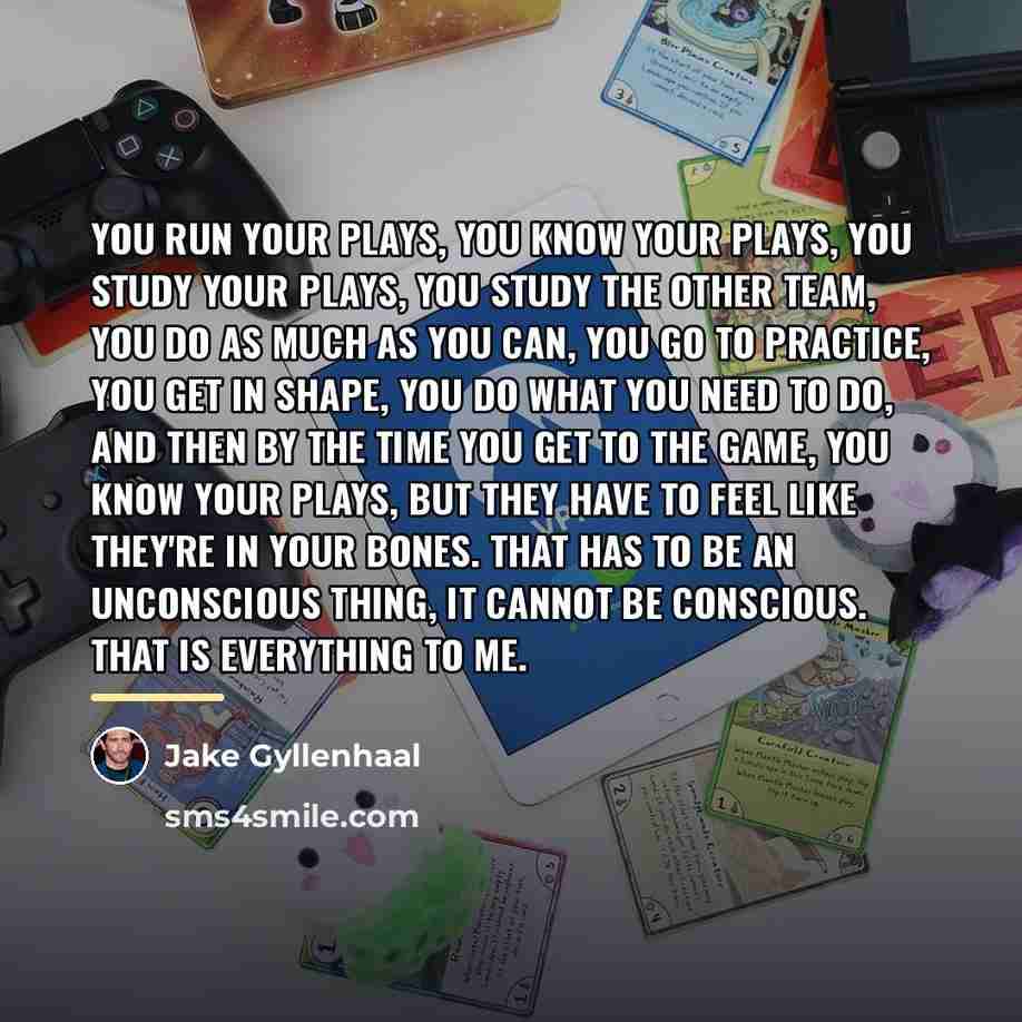 “You run your plays, you know your plays, you study…” quote by Jake Gyllenhaal