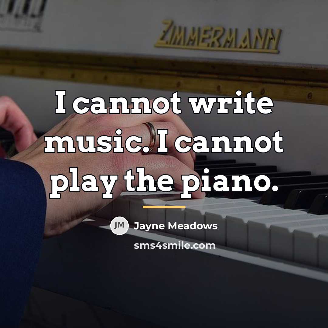 “I cannot write music. I cannot play the piano.…” quote by Jayne Meadows