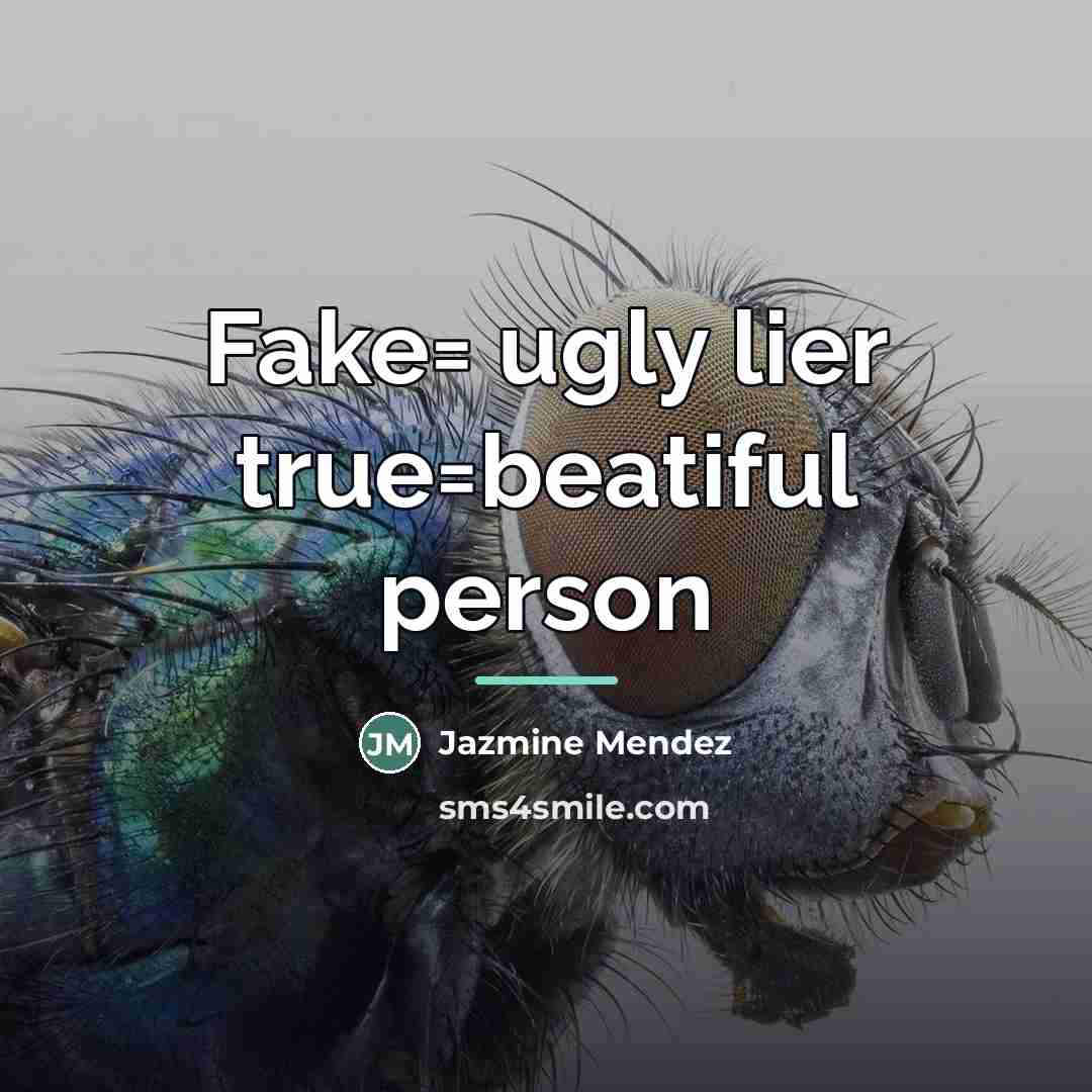 “Fake= ugly lier true=beatiful person…” quote by Jazmine Mendez