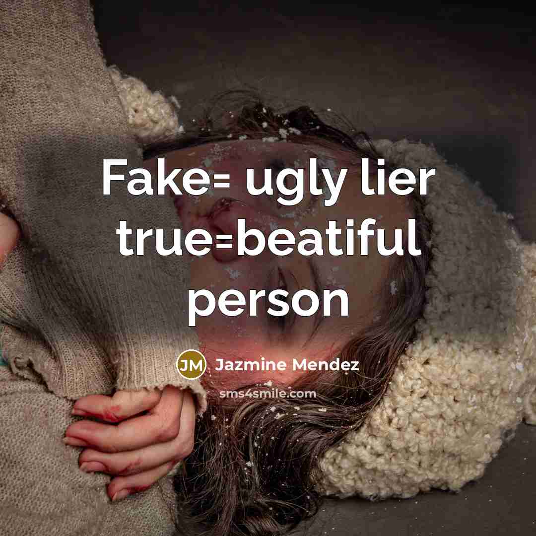 “Fake= ugly lier true=beatiful person” quote by Jazmine Mendez