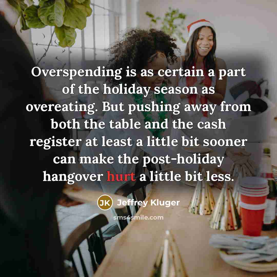 “Overspending is as certain a part of the holiday season…” quote by Jeffrey Kluger