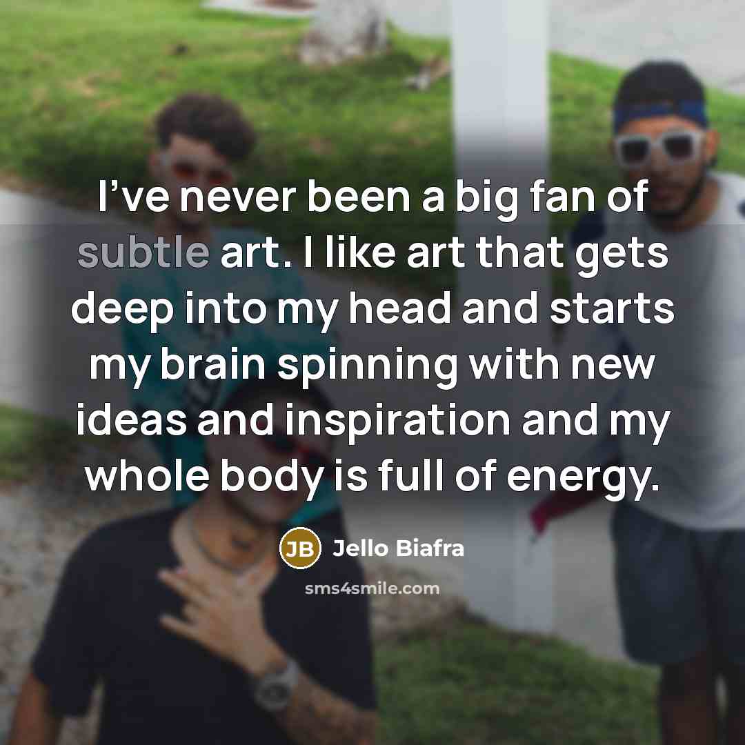 “I've never been a big fan of subtle art. I…” quote by Jello Biafra