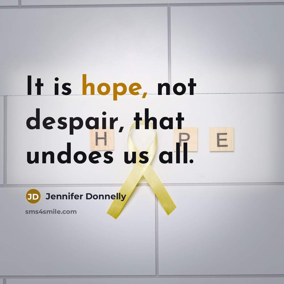 “It is hope, not despair, that undoes us all.…” quote by Jennifer Donnelly