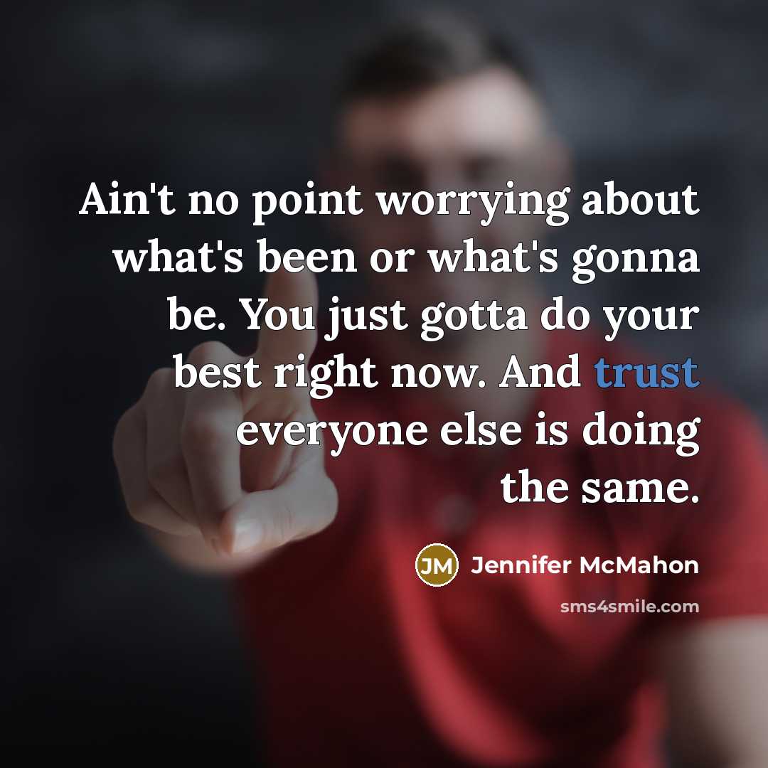 “Ain't no point worrying about what's been or what's gonna…” quote by Jennifer McMahon