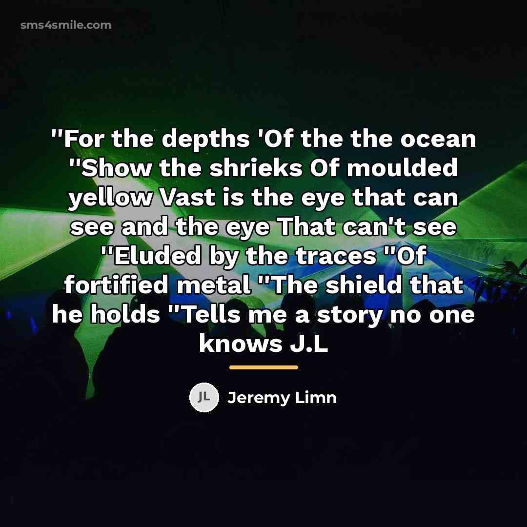 “''For the depths 'Of the the ocean ''Show the shrieks…” quote by Jeremy Limn