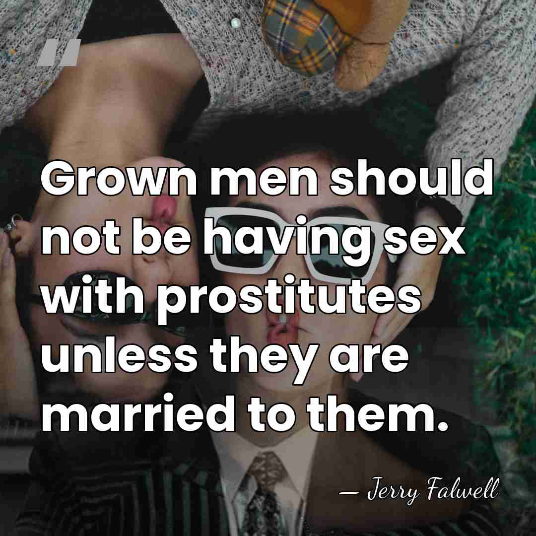 Grown men should not be having sex with prostitutes unless they are&hellip; - Jerry Falwell