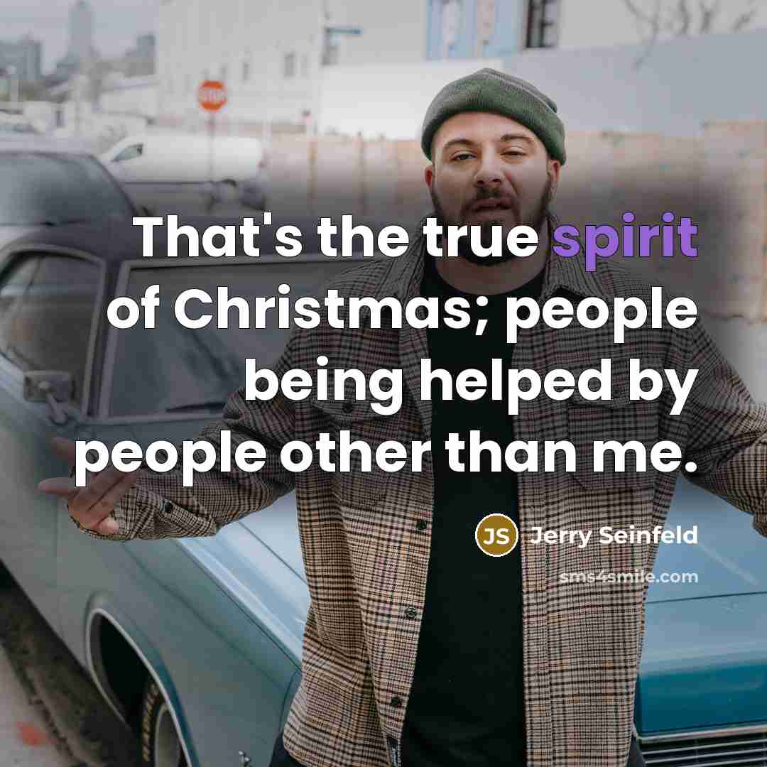 “That's the true spirit of Christmas; people being helped by…” quote by Jerry Seinfeld