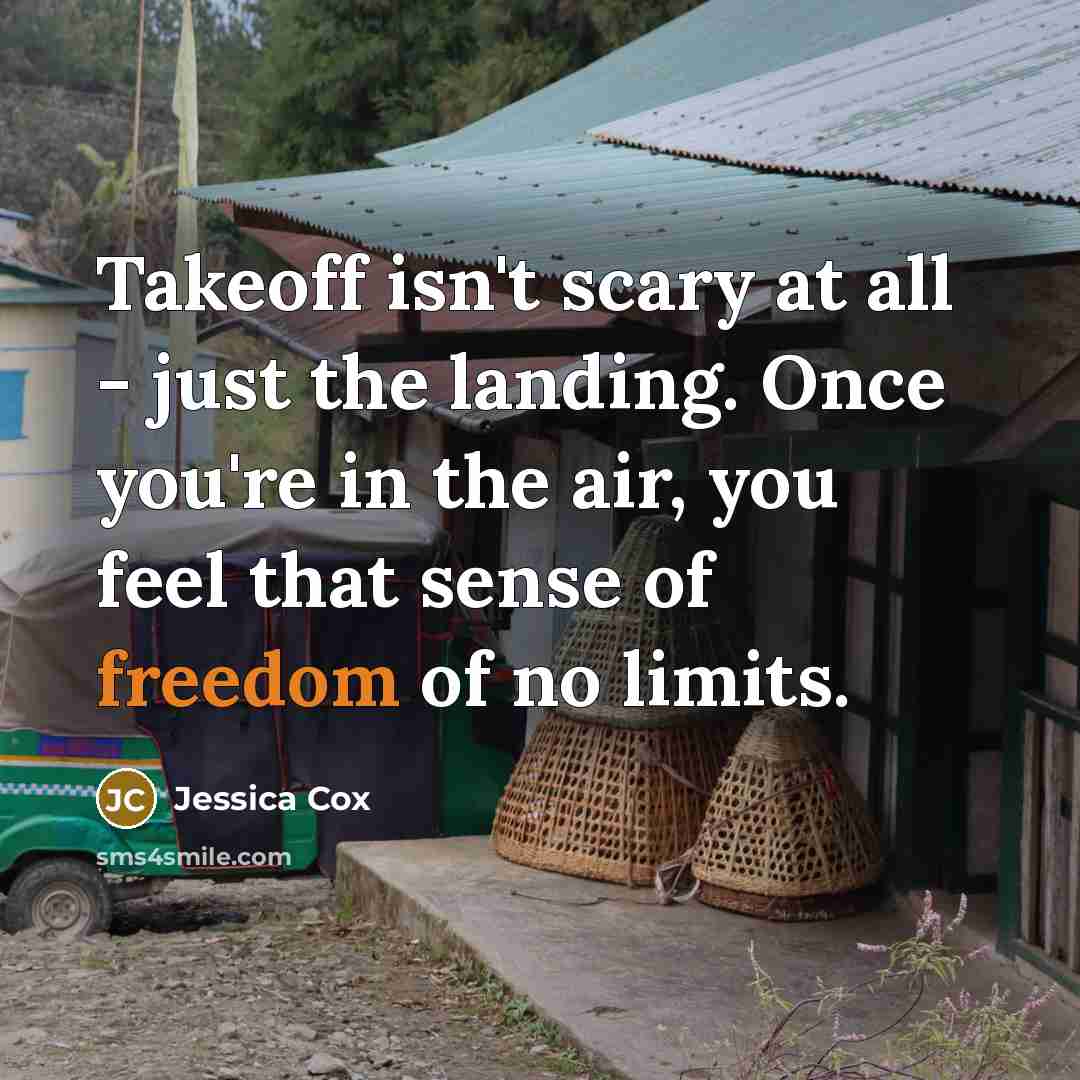 “Takeoff isn't scary at all - just the landing. Once…” quote by Jessica Cox