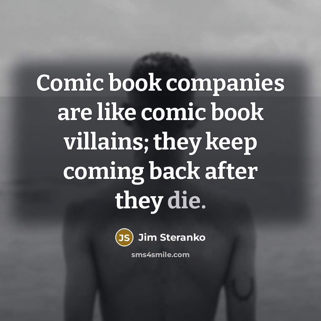 “Comic book companies are like comic book villains; they keep…” quote by Jim Steranko