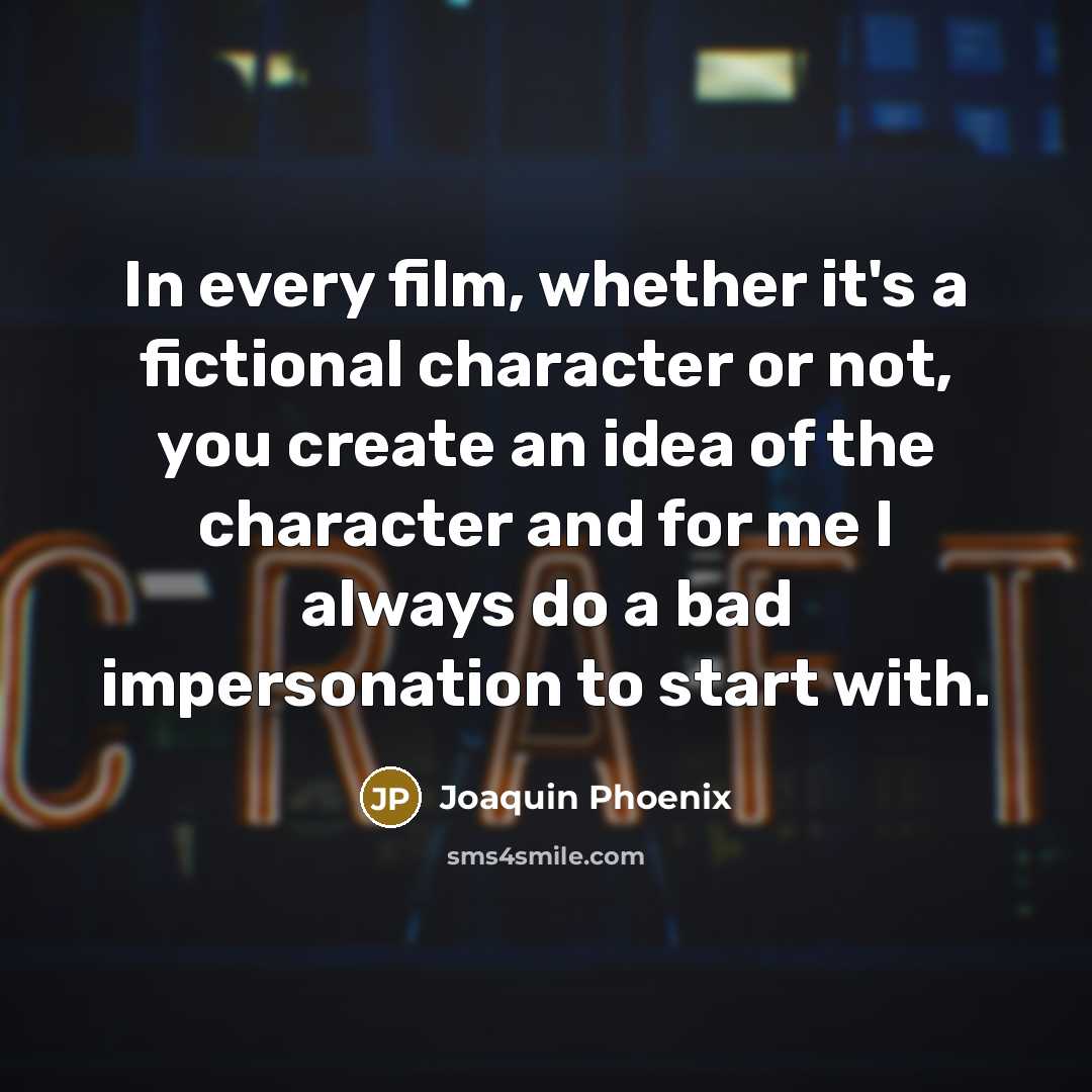 “In every film, whether it's a fictional character or not,…” quote by Joaquin Phoenix