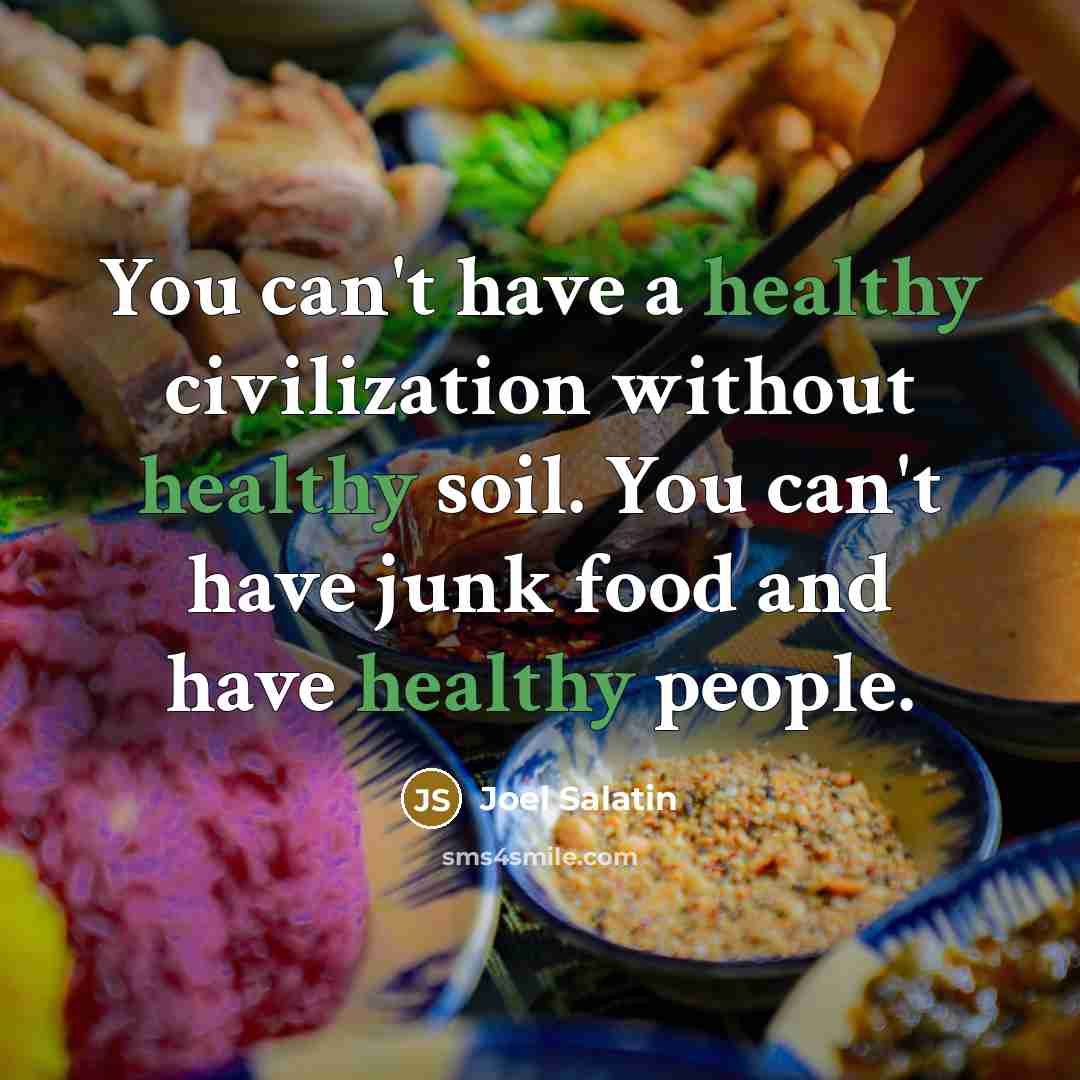 “You can't have a healthy civilization without healthy soil. You…” quote by Joel Salatin