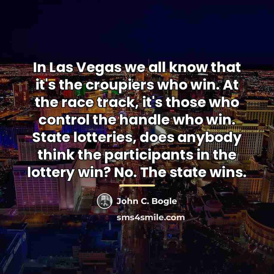 “In Las Vegas we all know that it's the croupiers…” quote by John C. Bogle