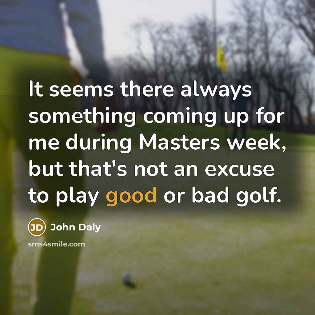 “It seems there always something coming up for me during…” quote by John Daly