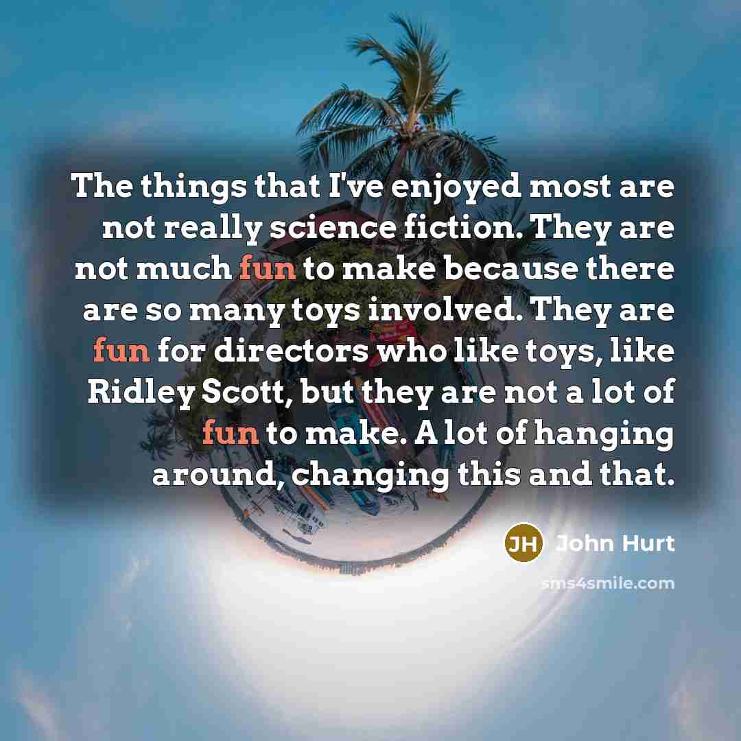 “The things that I've enjoyed most are not really science…” quote by John Hurt