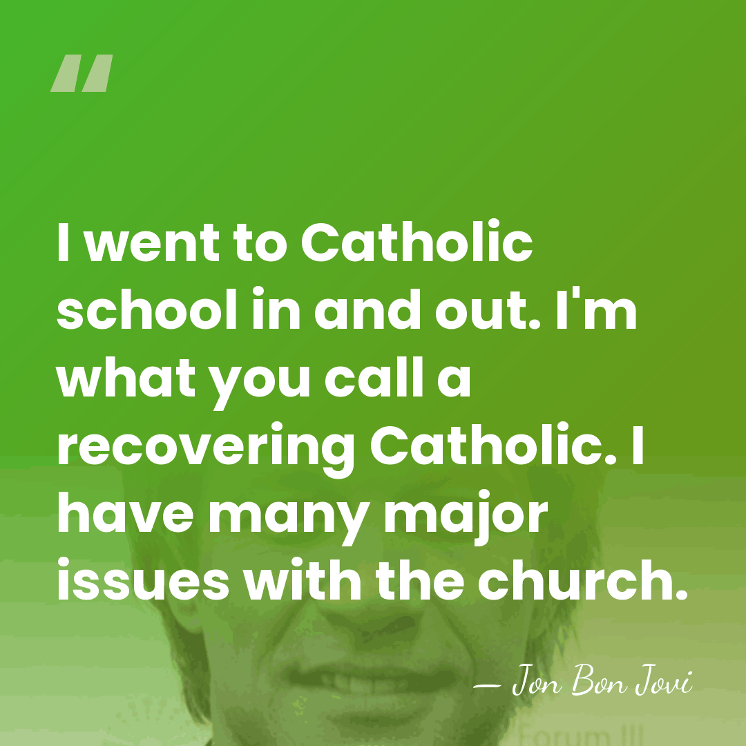 I went to Catholic school in and out. I'm what you call&hellip; - Jon Bon Jovi