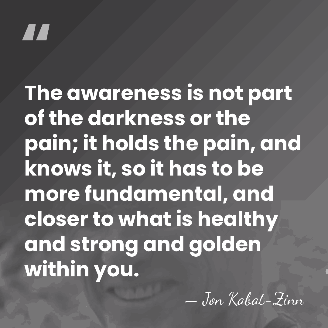 The awareness is not part of the darkness or the pain; it&hellip; - Jon Kabat-Zinn