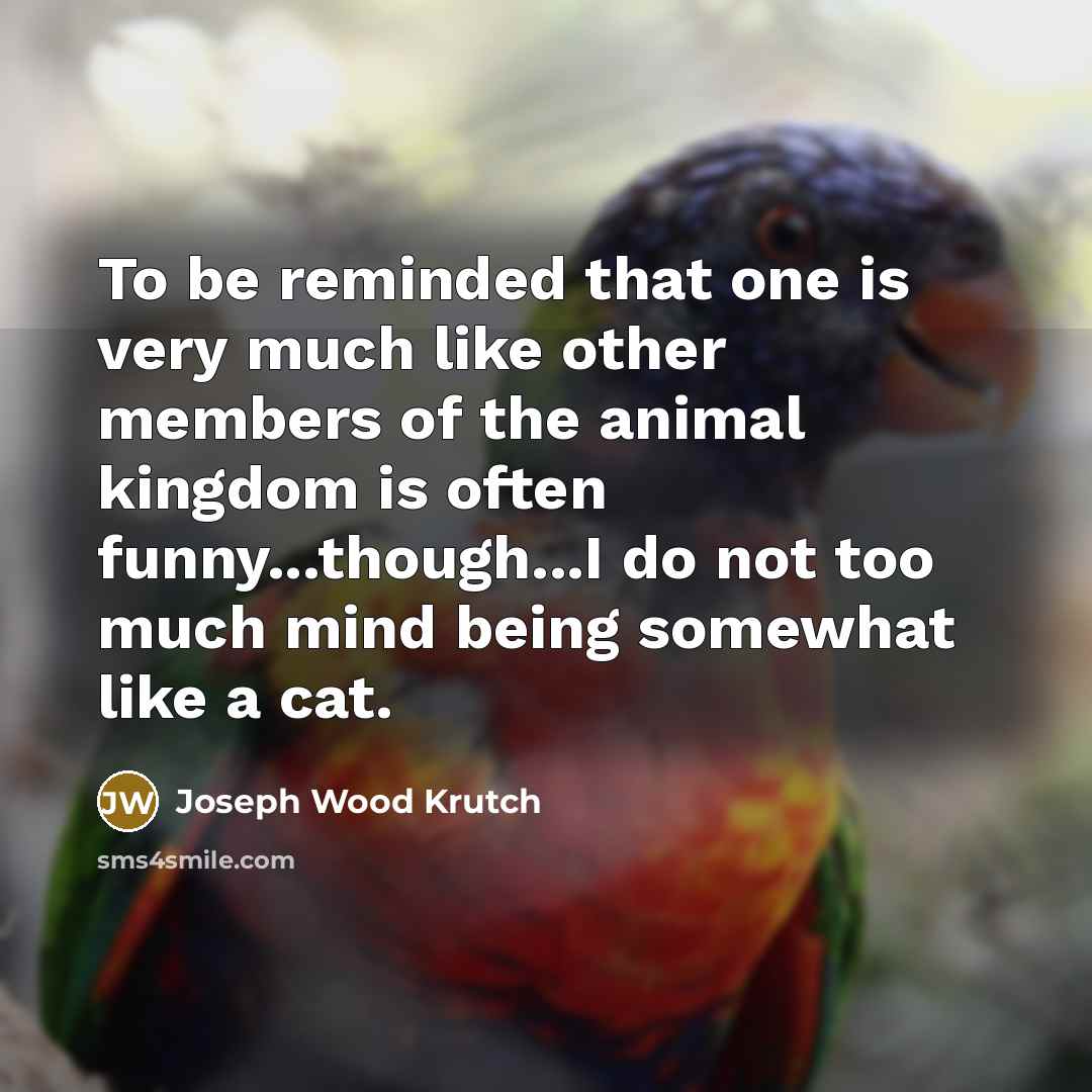 “To be reminded that one is very much like other…” quote by Joseph Wood Krutch