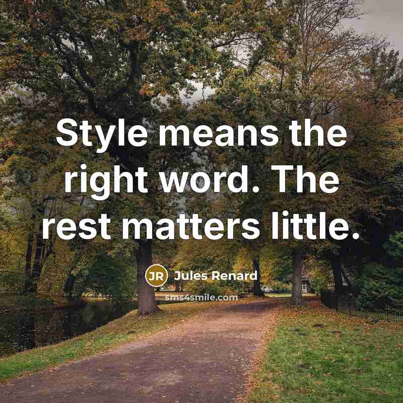 “Style means the right word. The rest matters little.…” quote by Jules Renard