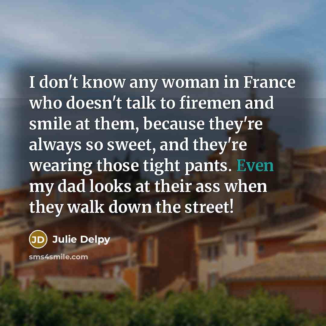 “I don't know any woman in France who doesn't talk…” quote by Julie Delpy