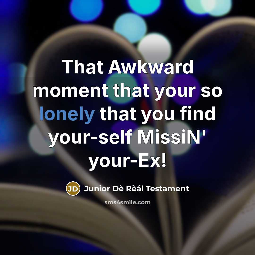“That Awkward moment that your so lonely that you find…” quote by Junior Dè Rèál Testament