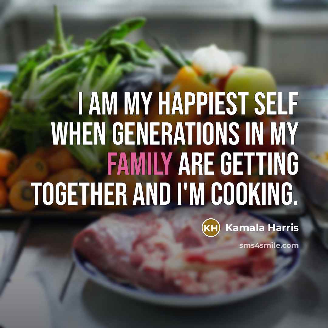 “I am my happiest self when generations in my family…” quote by Kamala Harris