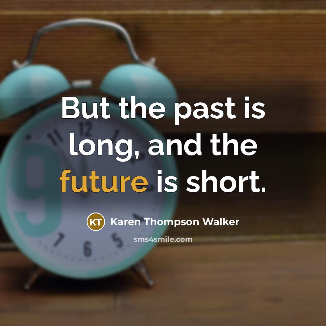 “But the past is long, and the future is short.…” quote by Karen Thompson Walker
