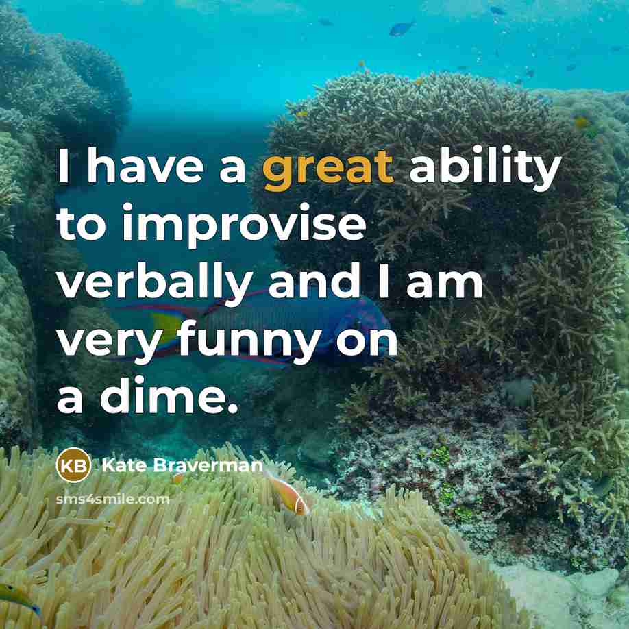 “I have a great ability to improvise verbally and I…” quote by Kate Braverman
