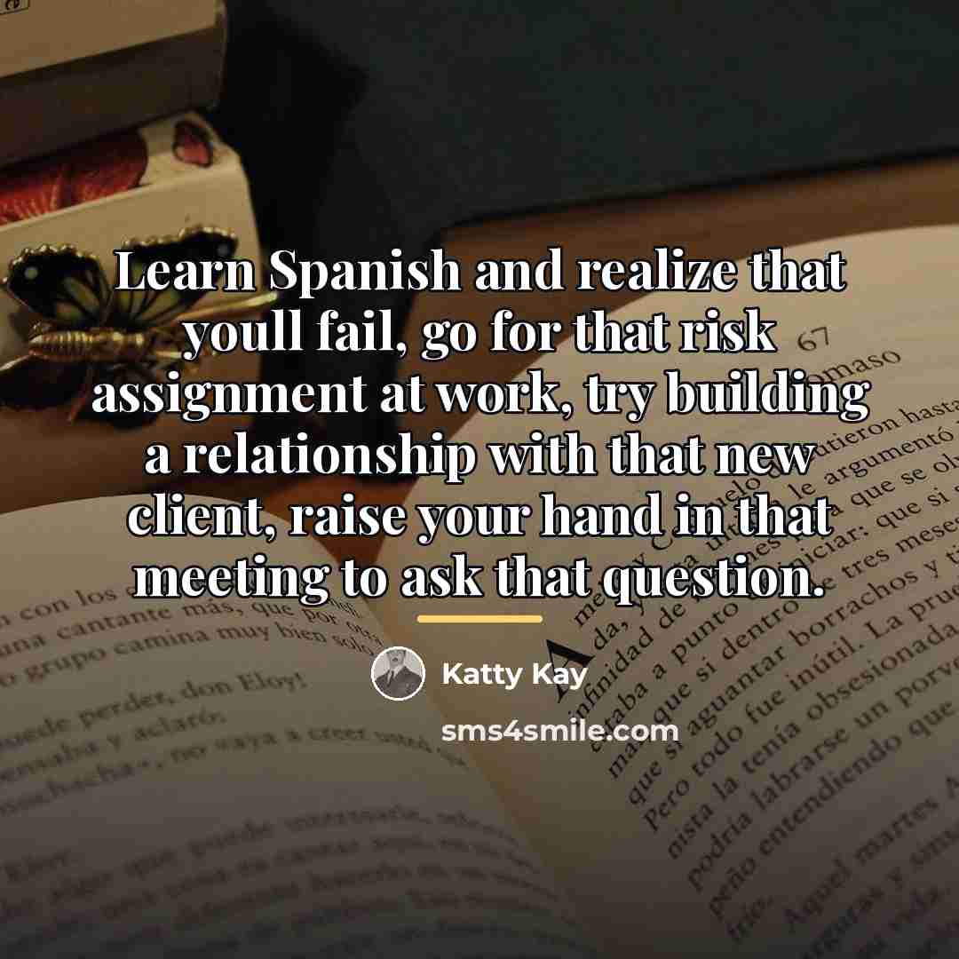 “Learn Spanish and realize that youll fail, go for that…” quote by Katty Kay