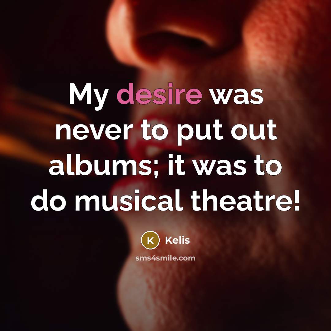 “My desire was never to put out albums; it was…” quote by Kelis