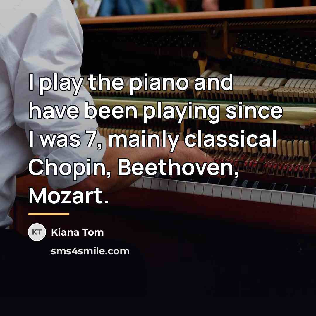 “I play the piano and have been playing since I…” quote by Kiana Tom