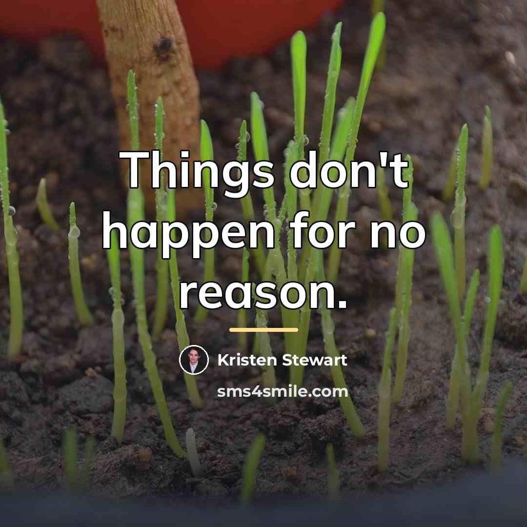 “Things don't happen for no reason.…” quote by Kristen Stewart