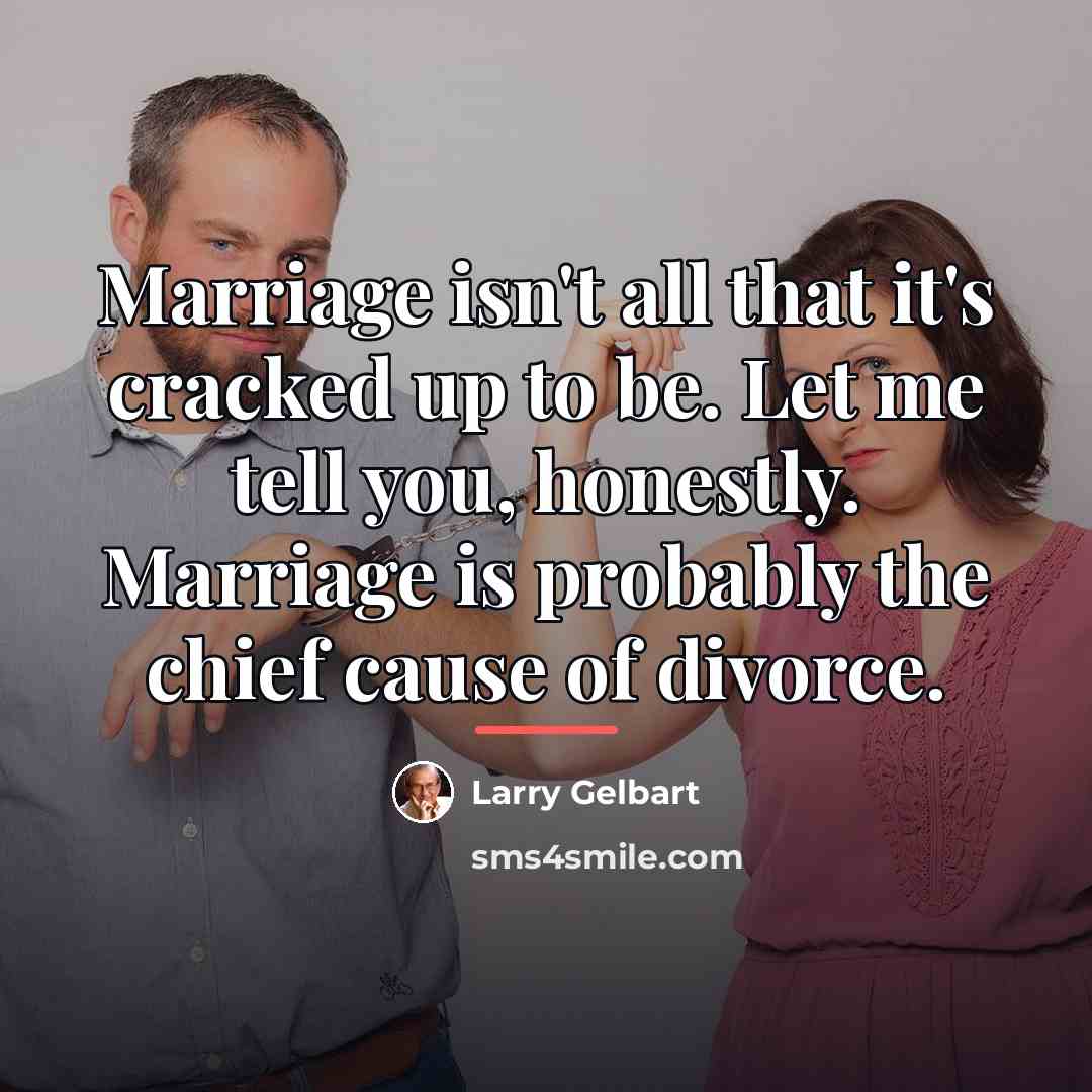 “Marriage isn't all that it's cracked up to be. Let…” quote by Larry Gelbart