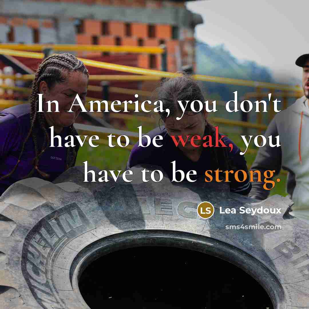 “In America, you don't have to be weak, you have…” quote by Lea Seydoux