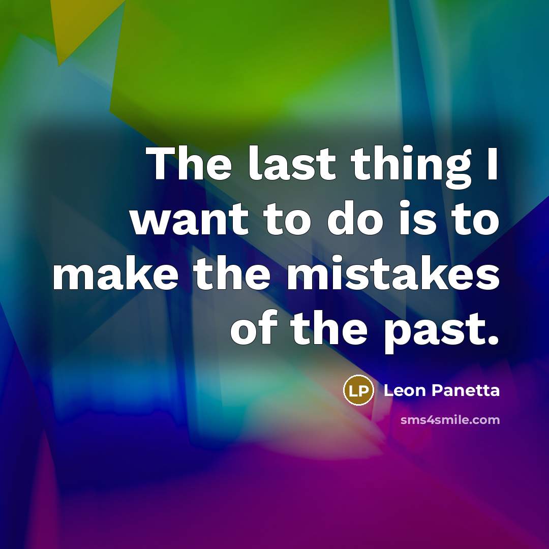 “The last thing I want to do is to make…” quote by Leon Panetta