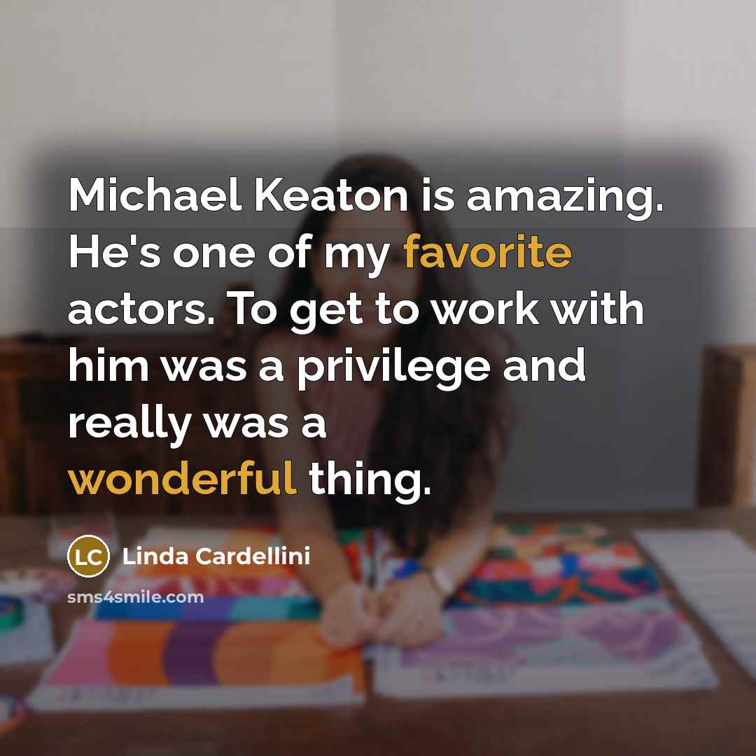 “Michael Keaton is amazing. He's one of my favorite actors. To get to work with him was a privilege and really was a wonderful thing.” quote by Linda Cardellini