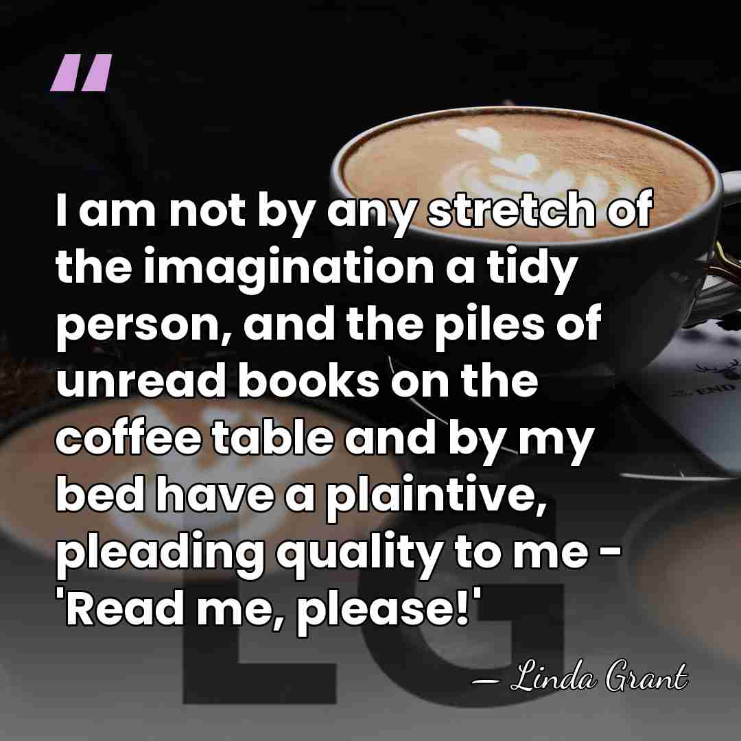 I am not by any stretch of the imagination a tidy person,&hellip; - Linda Grant