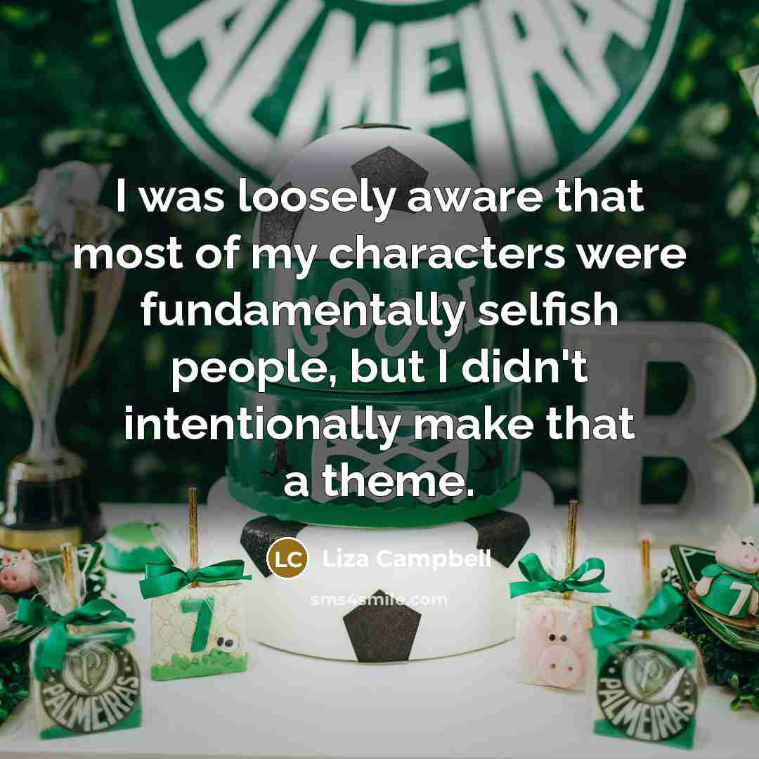 “I was loosely aware that most of my characters were…” quote by Liza Campbell