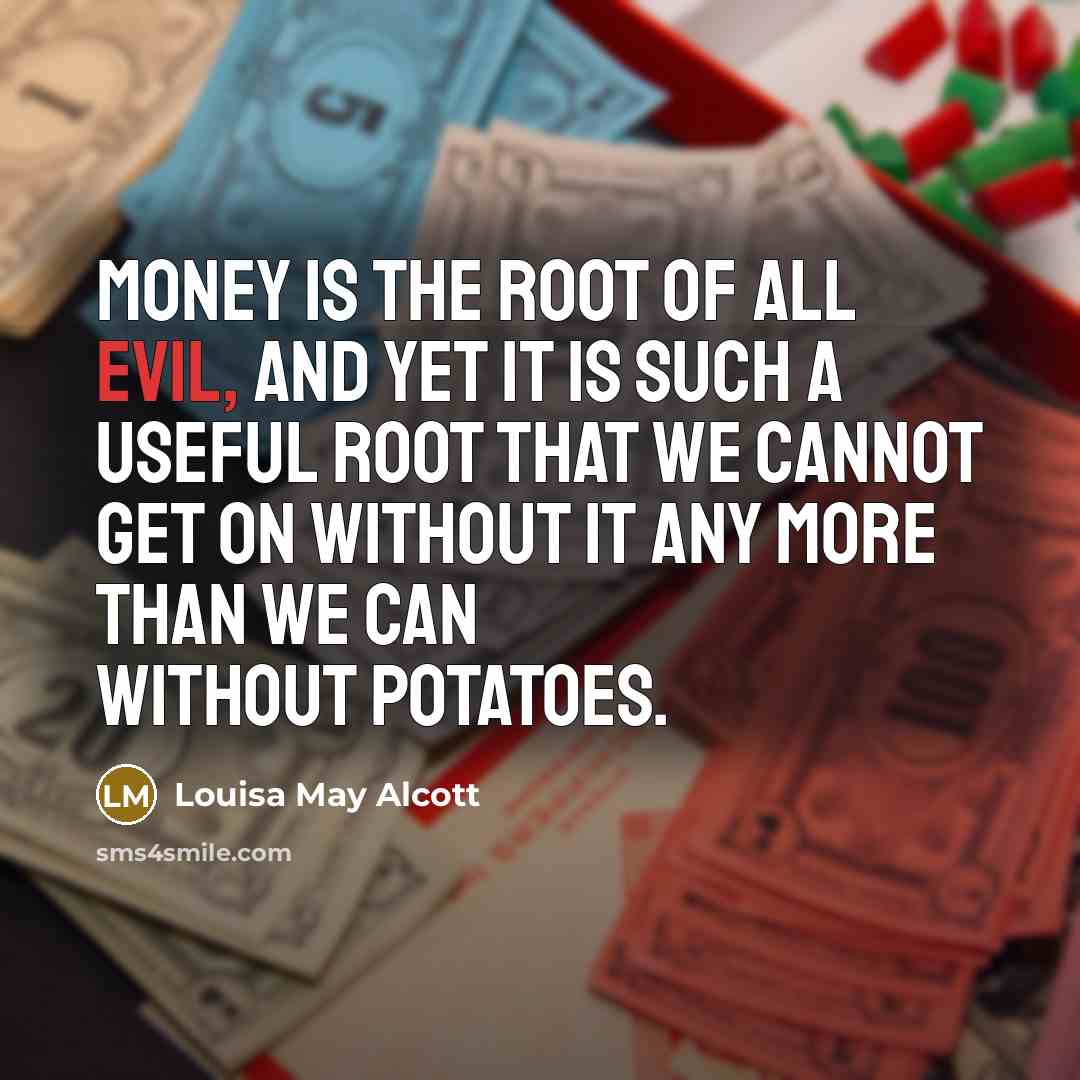 “Money is the root of all evil, and yet it…” quote by Louisa May Alcott