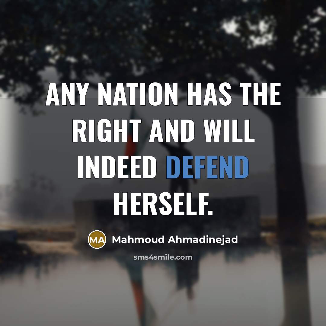 “Any nation has the right and will indeed defend herself.…” quote by Mahmoud Ahmadinejad