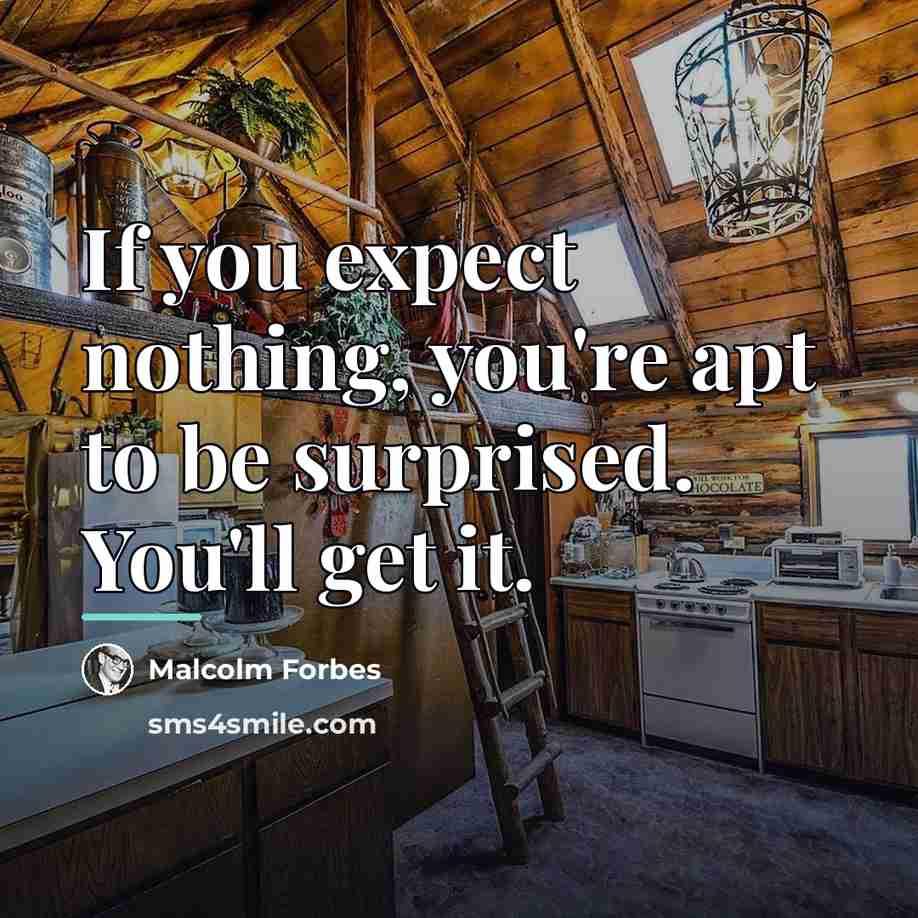 “If you expect nothing, you're apt to be surprised. You'll…” quote by Malcolm Forbes
