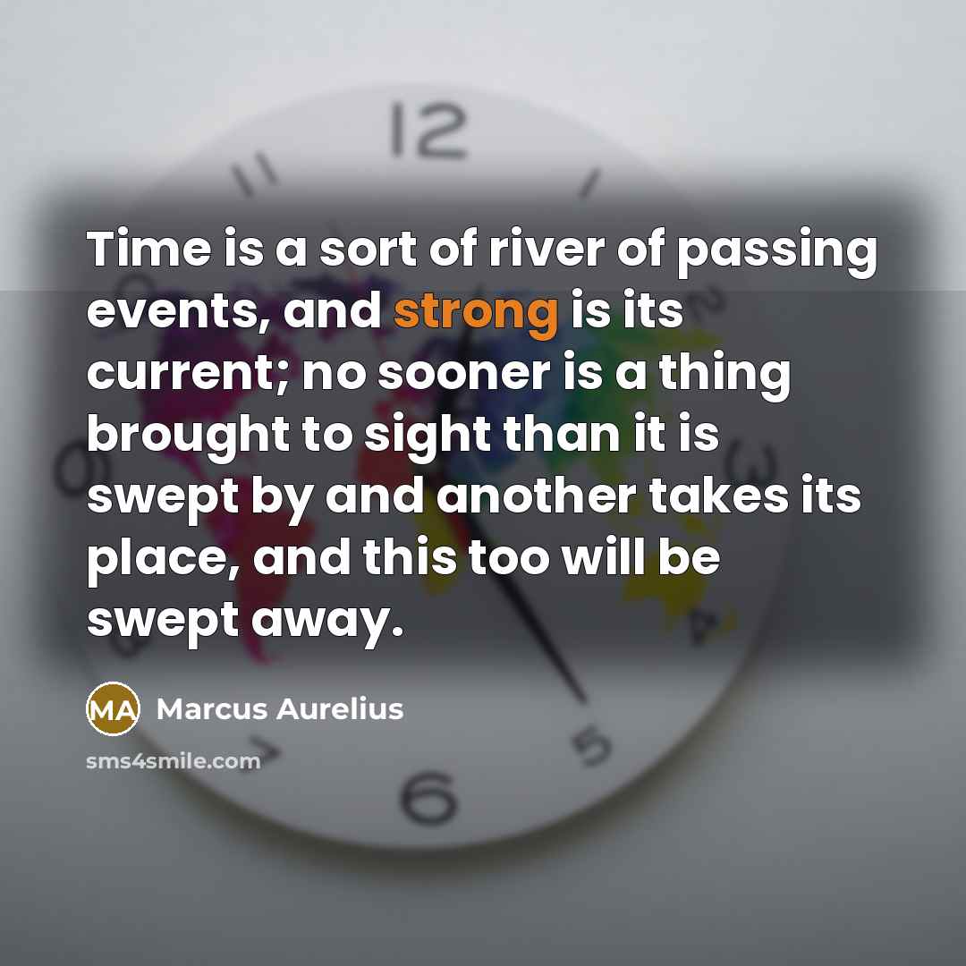 “Time is a sort of river of passing events, and…” quote by Marcus Aurelius