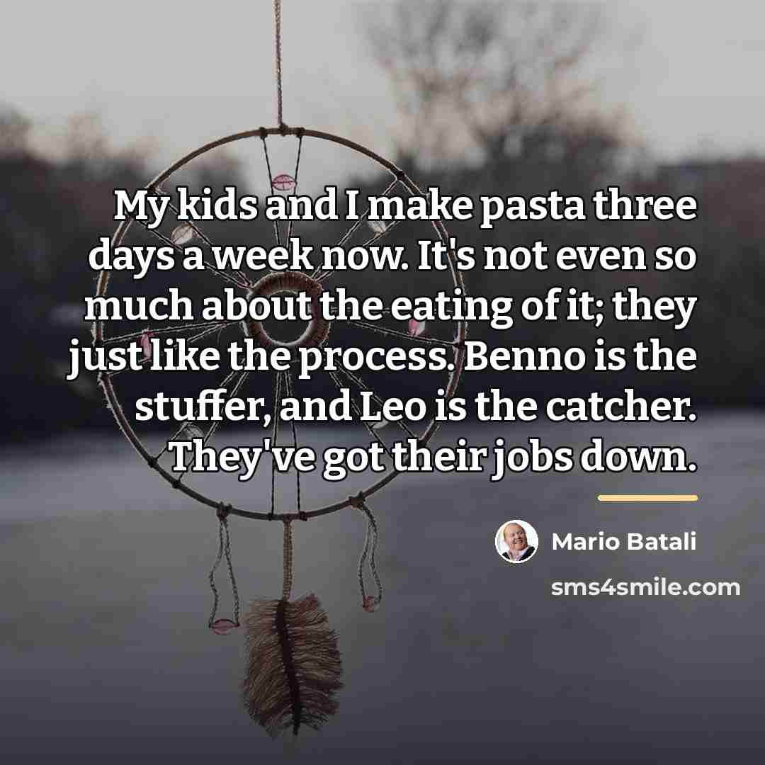 “My kids and I make pasta three days a week…” quote by Mario Batali
