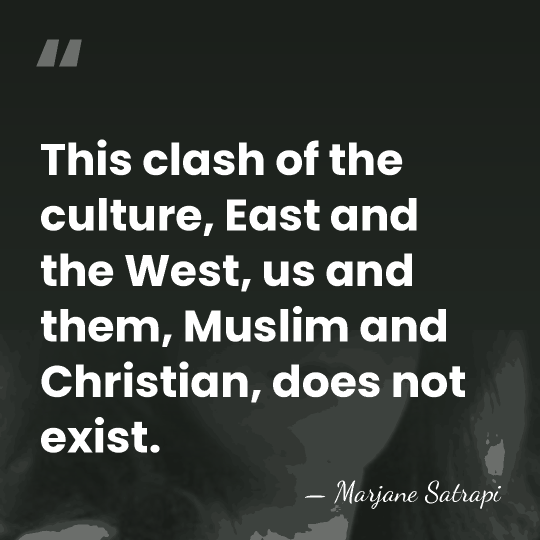 This clash of the culture, East and the West, us and them,&hellip; - Marjane Satrapi