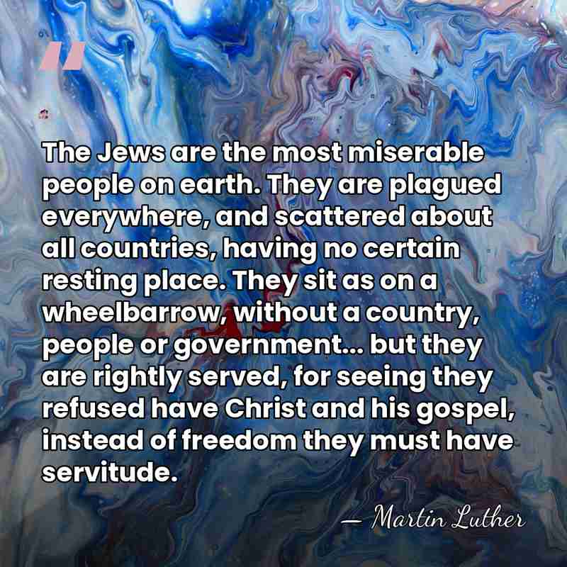 The Jews are the most miserable people on earth. They are plagued&hellip; - Martin Luther